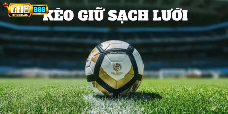 Tìm hiểu chi tiết về cách đọc kèo đội giữ sạch lưới tại TIN88